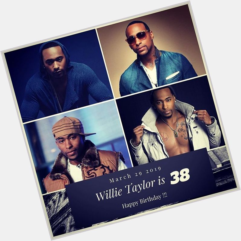 Singer Willie Taylor turns 38 today !!!    to wish him a happy Birthday !!!  