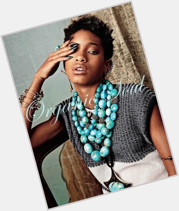 Happy Birthday from Organic Soul Singer-actress Willow Smith is 15 -  