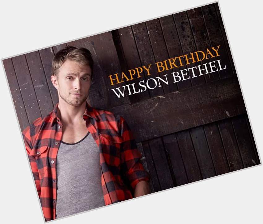 Happy birthday Wilson Bethel!!     