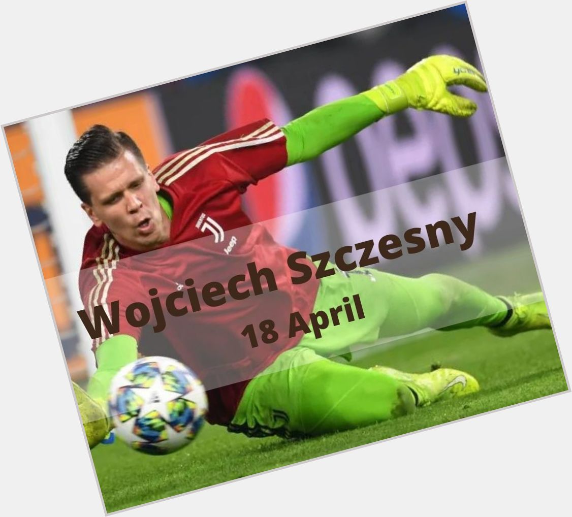 Happy birthday Wojciech Szczesny! 