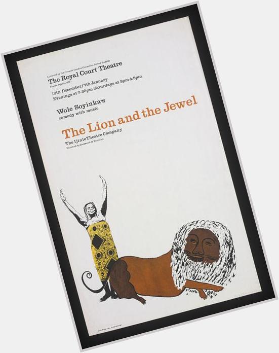 Happy birthday to playwright Wole Soyinka. 1966 poster for his \"Lion & the Jewel\" @ Royal Court Theatre. Via 
