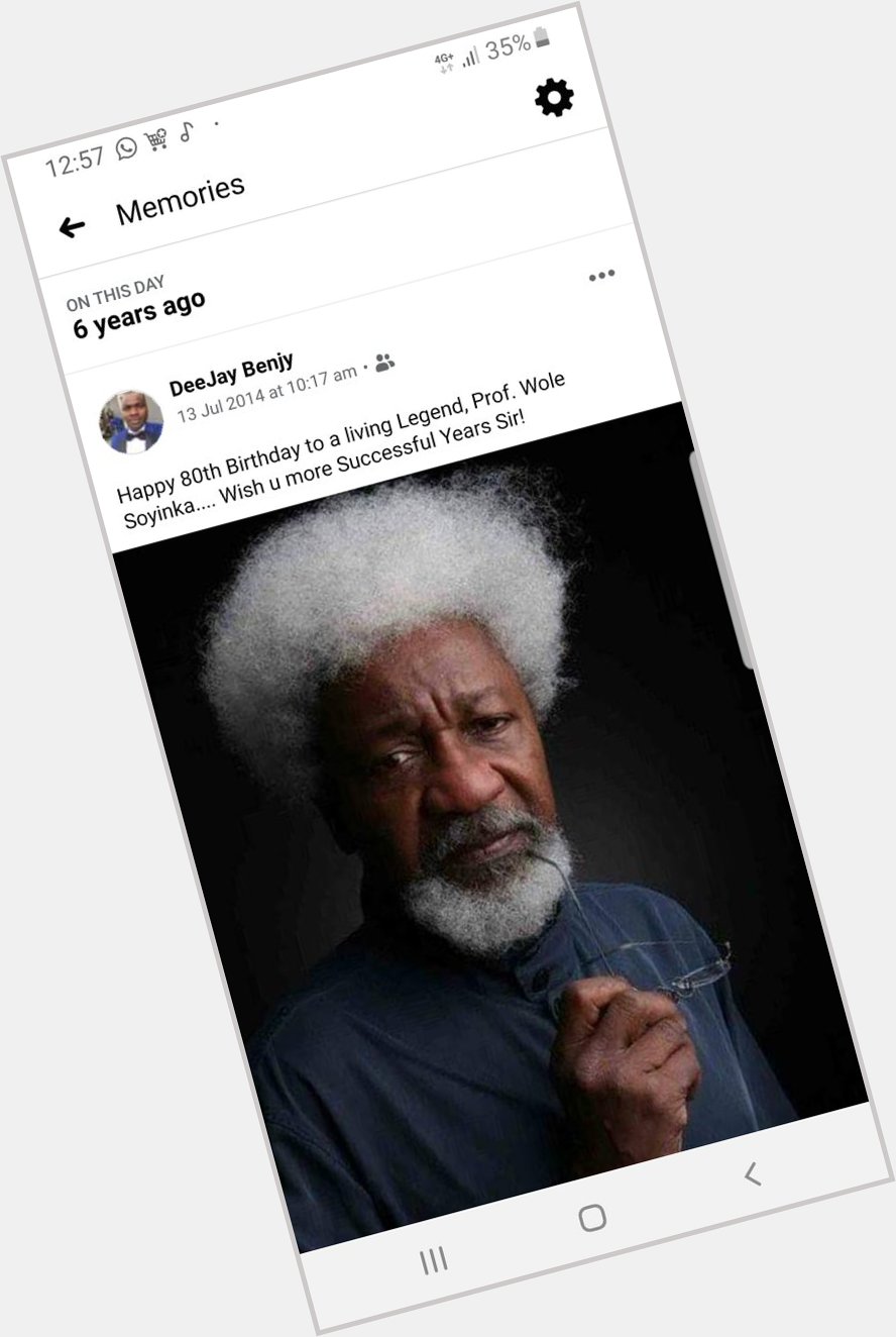 Happy 86th birthday Prof Wole Soyinka  ... I remember wen I congratulated you 6 years ago... more years ahead sir.. 