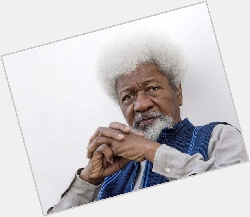 The great Wole Soyinka.
Happy birthday sir. You will live to witness 

ODUDUWA REPUBLIC NOW/BIAFRA NOW 