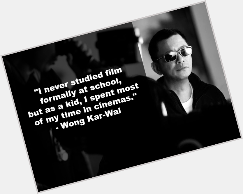 Happy birthday, Wong Kar-Wai!! 