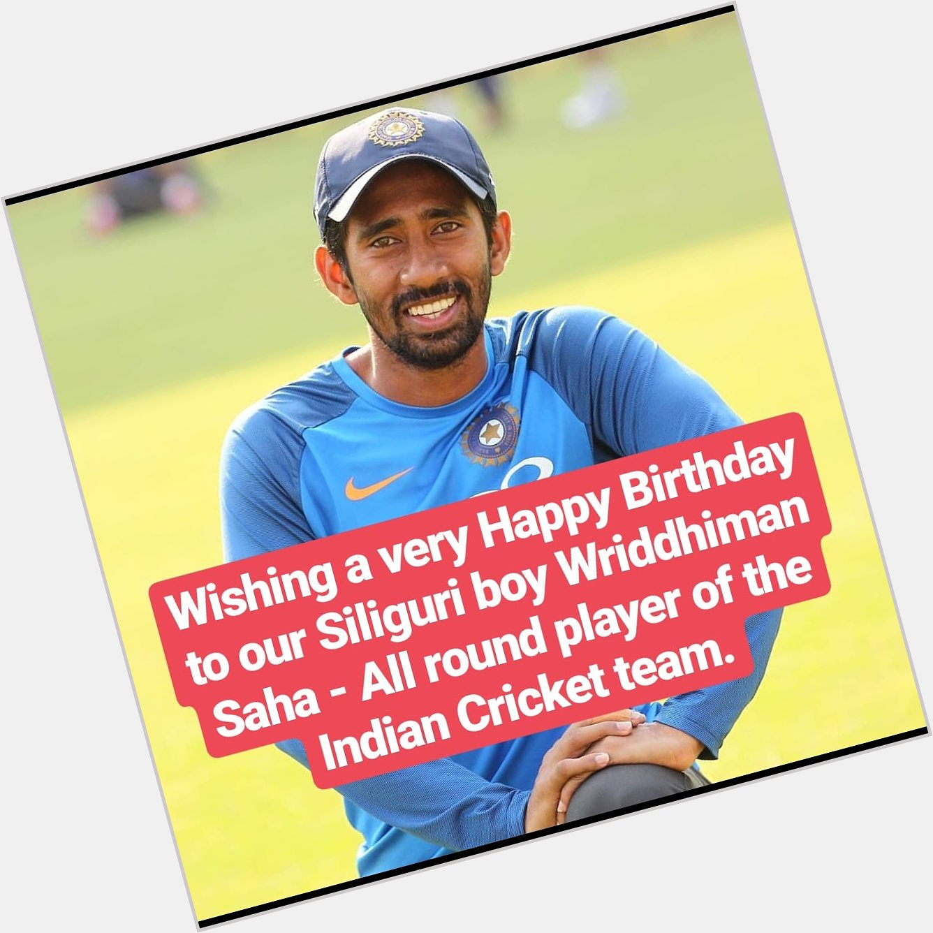 Wishing a very Happy Birthday to our Siliguri boy Wriddhiman Saha - All round player of the Indian Cricket team. 