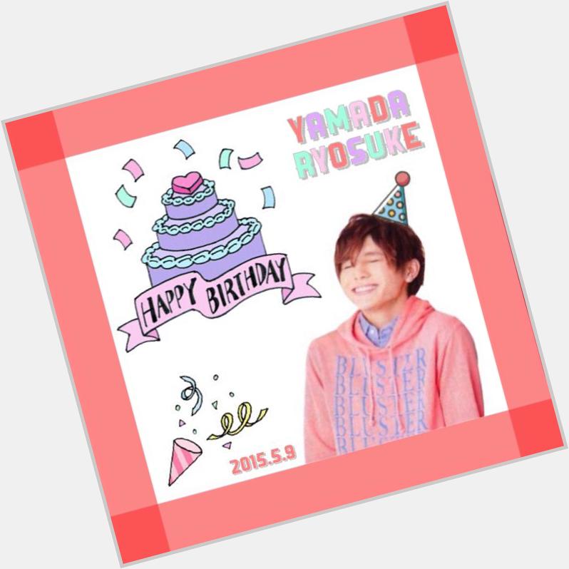 2015.05.09  05:09 HAPPY BIRTHDAY!!
I LOVE YOU!! YAMADA RYOSUKE 