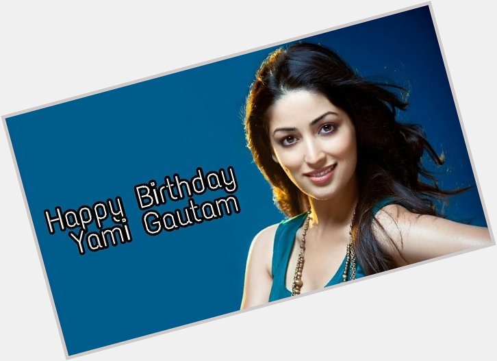 Here\s wishing the beautiful Yami Gautam a very Happy Birthday! 