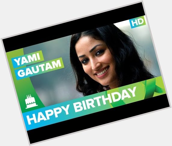 Happy Birthday Yami Gautam !!!!! -  The Times24 
