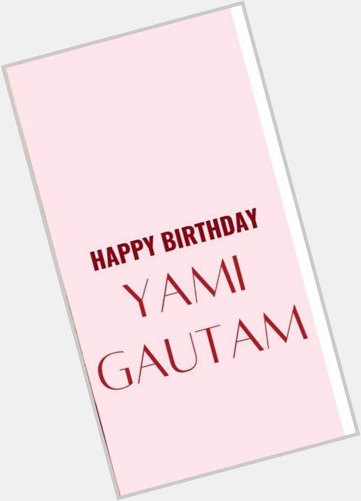 Happy birthday to yum yum yum       yami Gautam! Stay blessed always. Big fan of yours. 