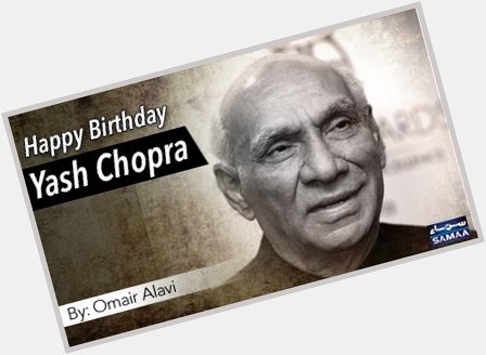 Happy Birthday Yash Chopra
By: Omair Alavi
Details:  