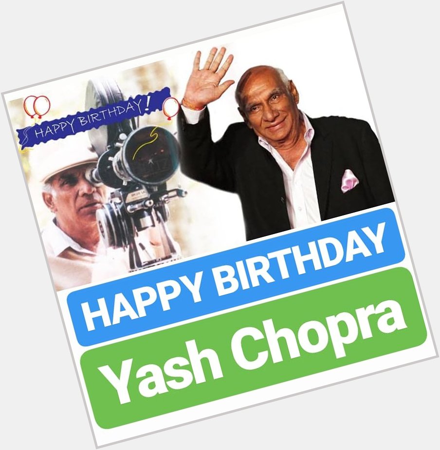 HAPPY BIRTHDAY 
Yash Chopra 
