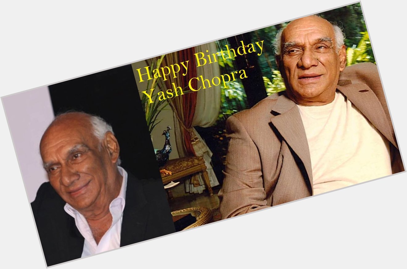 Happy Birthday to Yash Chopra (Director, Script Writer, and Producer) 