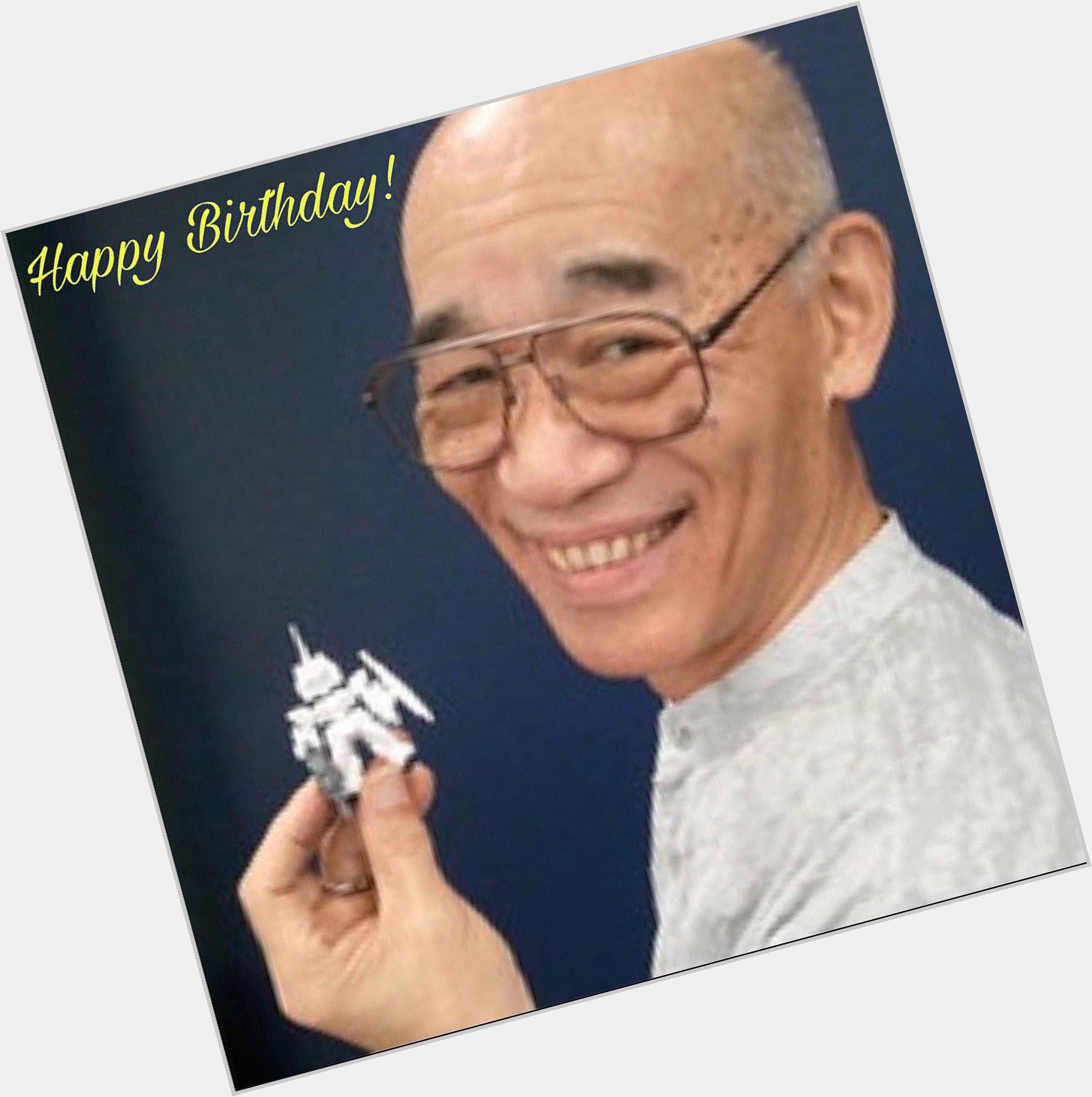 Happy Birthday Yoshiyuki Tomino! Thank you for giving Gundam to the world! 