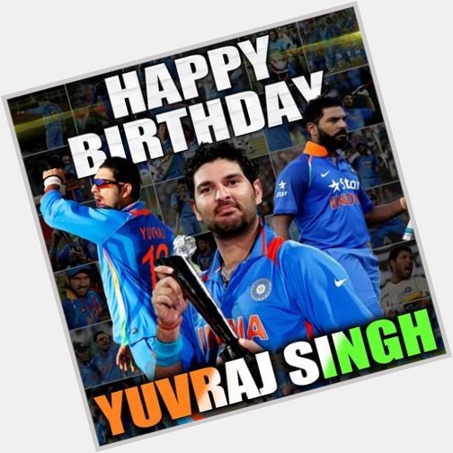 Wishing u a very Happy birthday fighter champion the one and only yuvraj Singh      