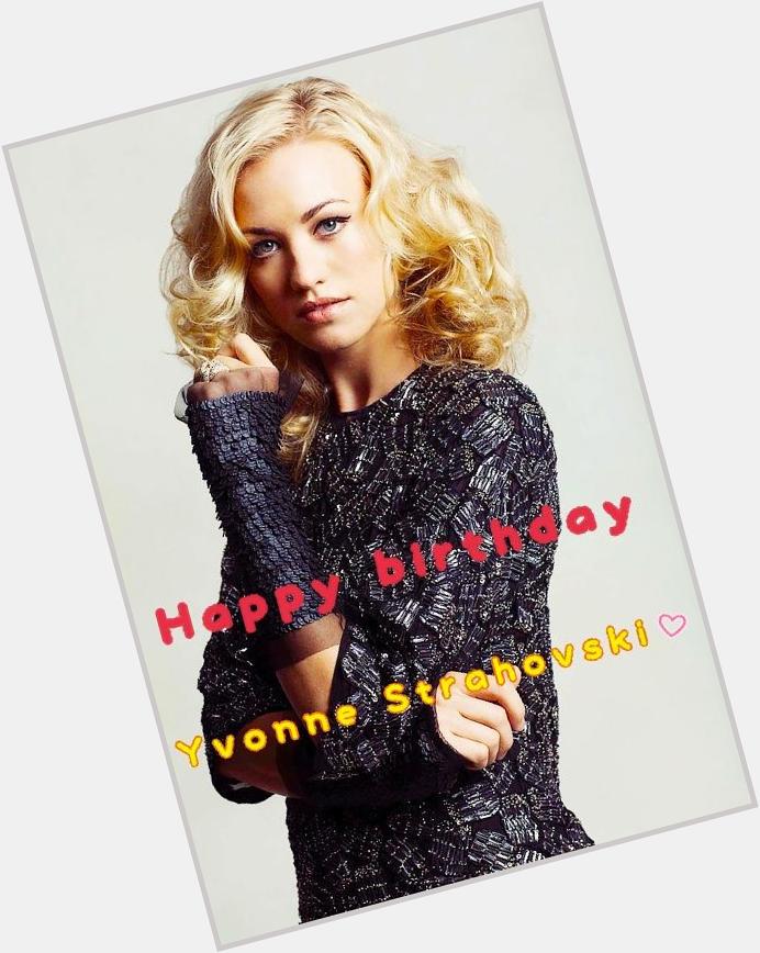 Happy birthday Yvonne Strahovski    I love and I respect you<3
I love you the most in this world  