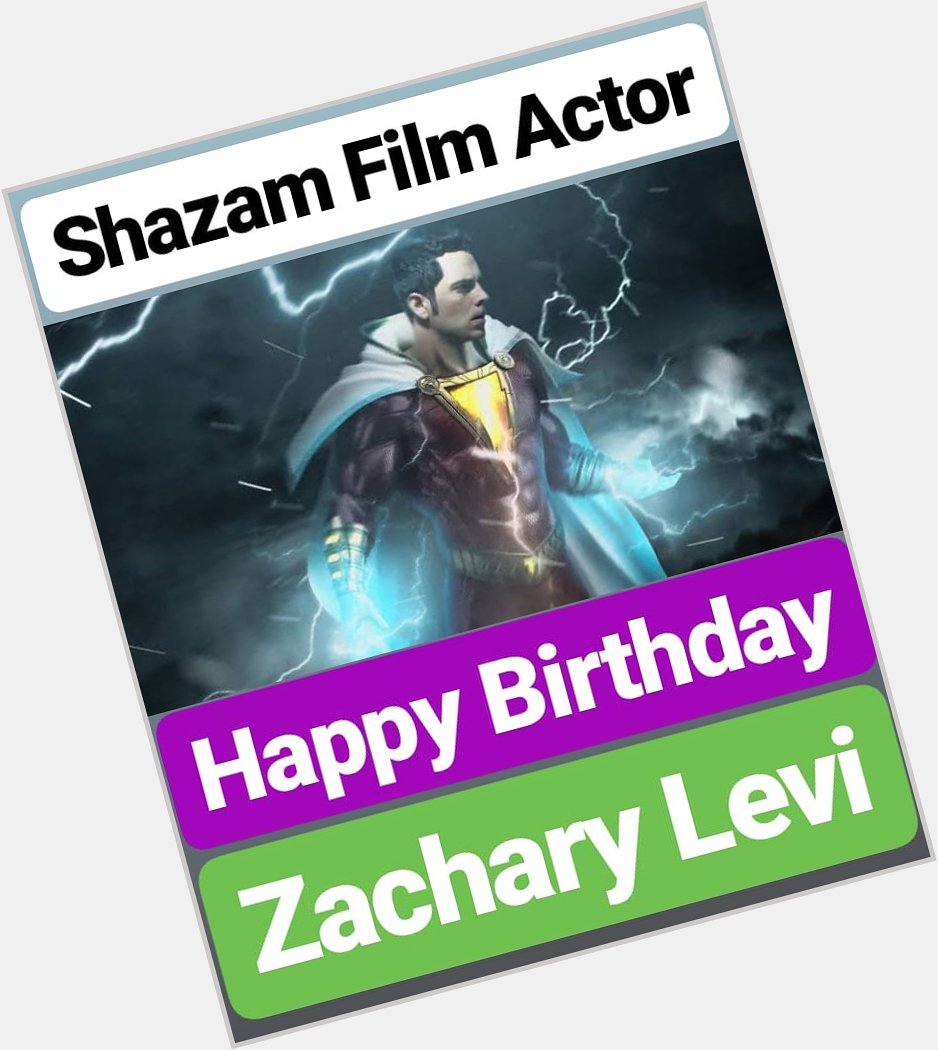 HAPPY BIRTHDAY 
Zachary Levi
Shazam Film Actor  