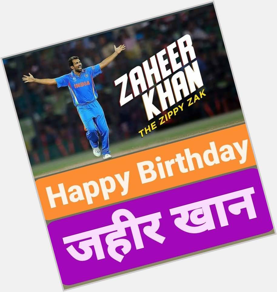 Happy Birthday Zaheer Khan            